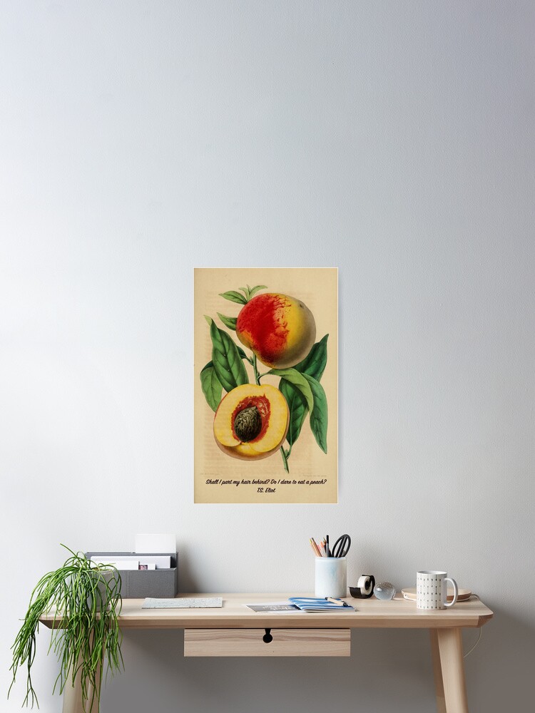 Thumbnail 2 of 3, Poster, "Shall I part my hair behind? Shall I dare to eat a peach?" T.S. Eliot designed and sold by picsoncotton.