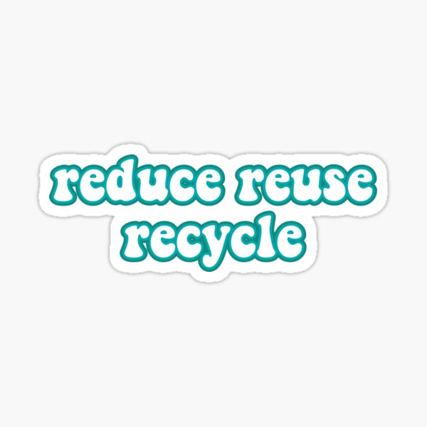 "reduce reuse recycle" Sticker by averystraumann Redbubble