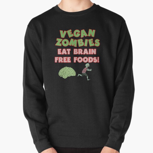 Vegan Zombies Eat Brain Free Foods! Pullover Sweatshirt