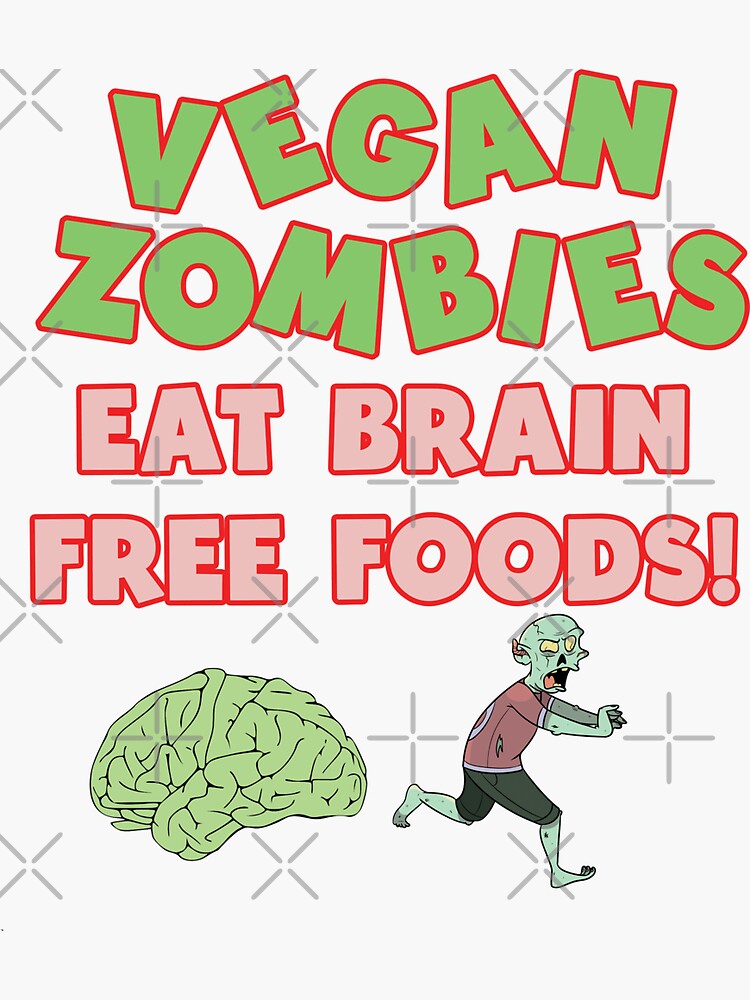 "Vegan Zombies Eat Brain Free Foods!" Sticker by FunThingstoDo | Redbubble