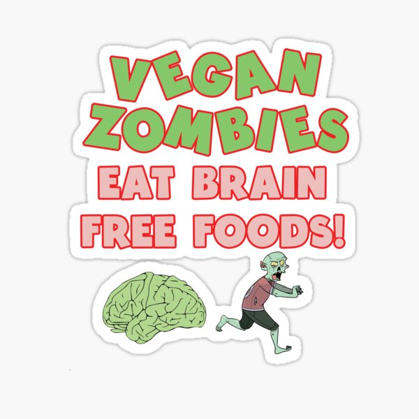Vegan Zombies Eat Brain Free Foods! Sticker