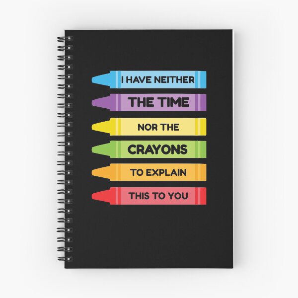 Item preview, I Have Neither The Time Nor The Crayons To Explain This To You designed and sold by TmoT.