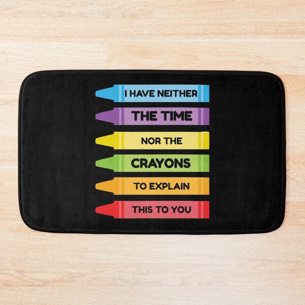 Item preview, I Have Neither The Time Nor The Crayons To Explain This To You designed and sold by TmoT.