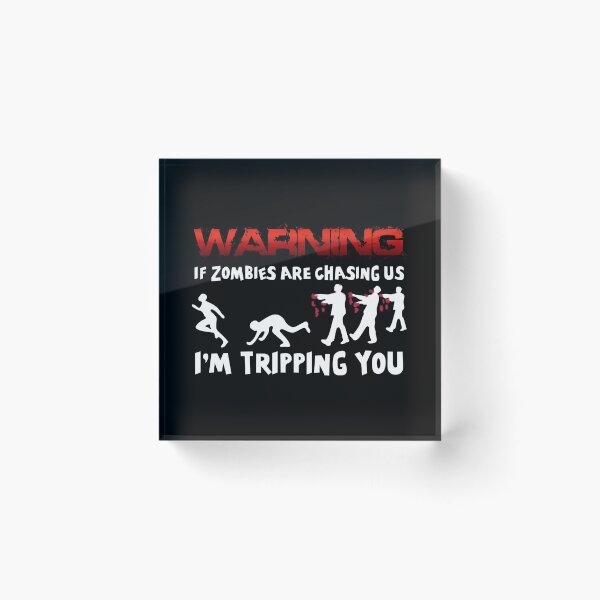 Item preview, Warning If Zombies Are Chasing Us Im Tripping You designed and sold by DreadfulObject.