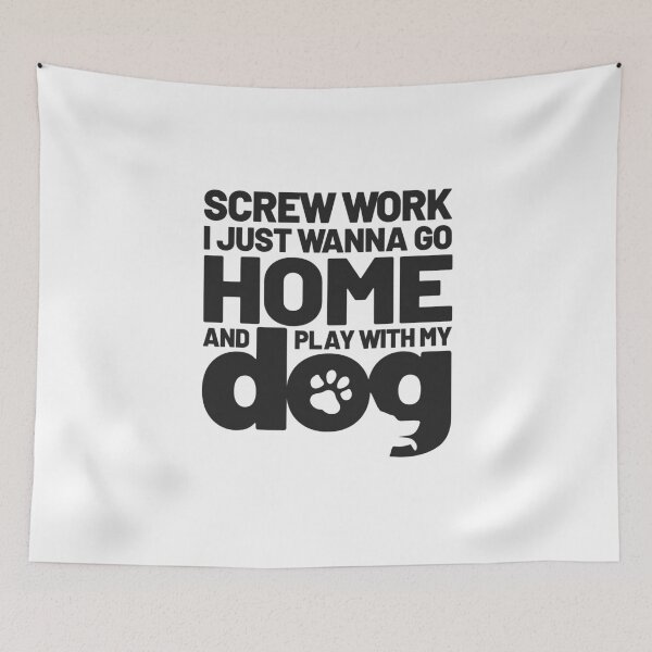 Item preview, Screw Work I Just Wanna Go Home and Play With My Dog designed and sold by SilentEcho.