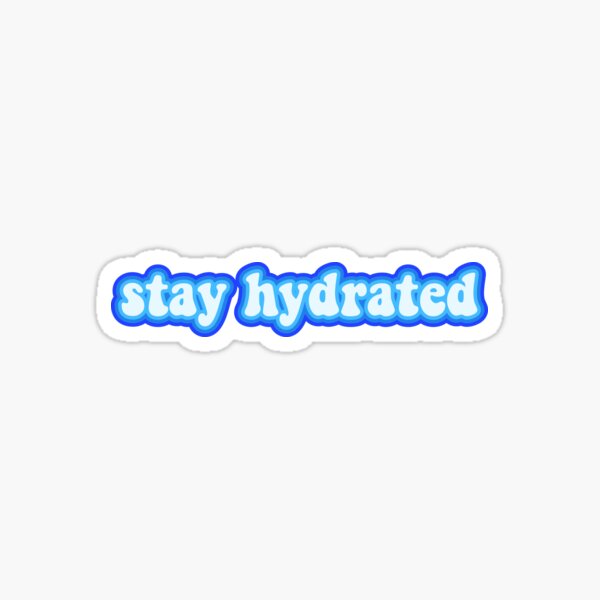 stay hydrated Sticker