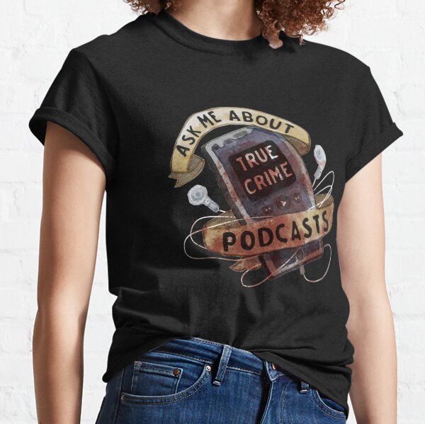 Wahre Verbrechens-Podcasts Classic T-Shirt