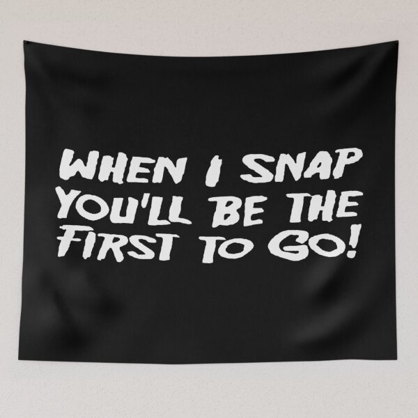 Item preview, When I Snap You'll Be The First To Go designed and sold by DreadfulObject.