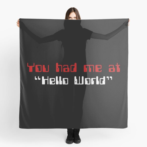 You Had Me at Hello World Scarf