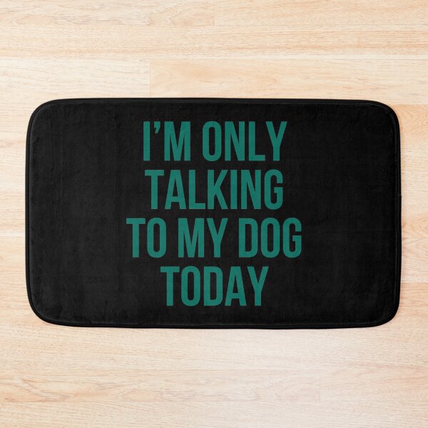 Item preview, I'm Only Talking To My Dog Today designed and sold by heroics.
