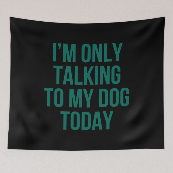 Item preview, I'm Only Talking To My Dog Today designed and sold by heroics.