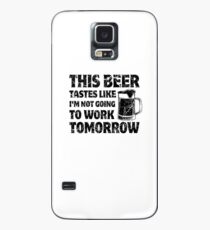 Beer tastes like not working tomorrow Hülle & Klebefolie für Samsung Galaxy