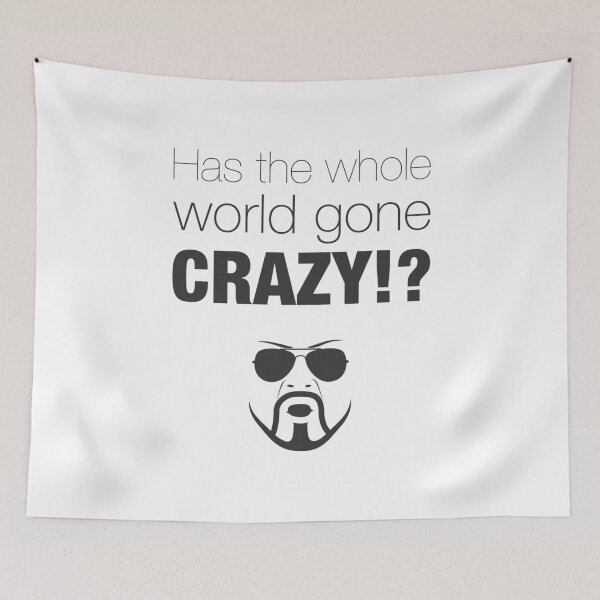 Item preview, Has the whole world gone crazy!? designed and sold by Formosa Studios.