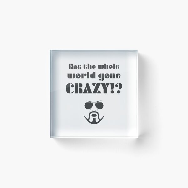 Item preview, Has the whole world gone crazy!? designed and sold by Formosa Studios.