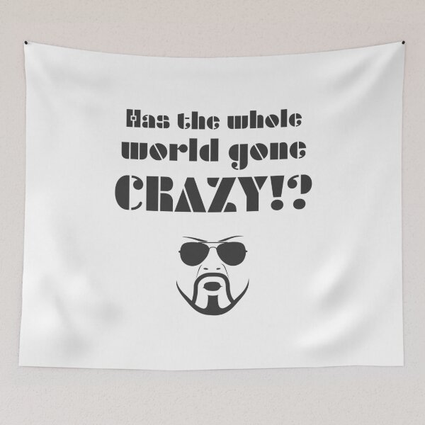 Item preview, Has the whole world gone crazy!? designed and sold by Formosa Studios.