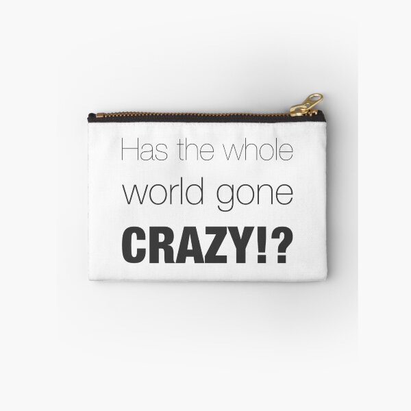 Item preview, Has the whole world gone crazy!? designed and sold by Formosa Studios.