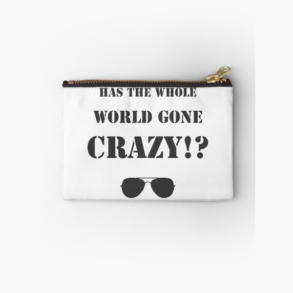 Item preview, Has the whole world gone crazy!? designed and sold by Formosa Studios.