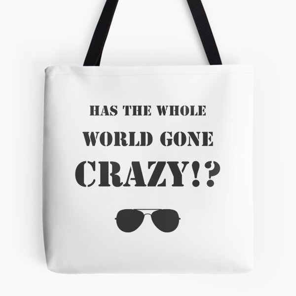 Item preview, Has the whole world gone crazy!? designed and sold by Formosa Studios.