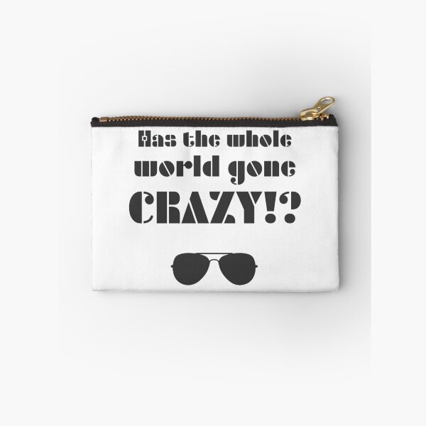 Item preview, Has the whole world gone crazy!? designed and sold by Formosa Studios.