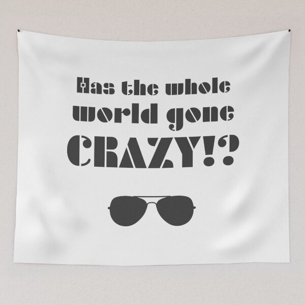 Item preview, Has the whole world gone crazy!? designed and sold by Formosa Studios.