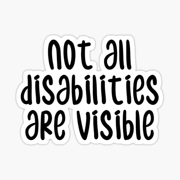 not all disabilities are visible Sticker