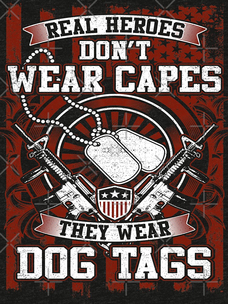 "Real Heroes Don't Wear Capes They Wear Dog Tags" T-shirt by