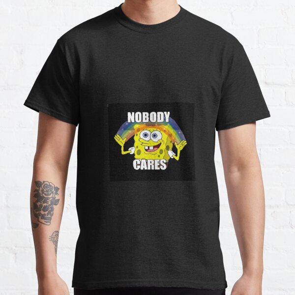 Spongebob Nobody Cares T-Shirts | Redbubble