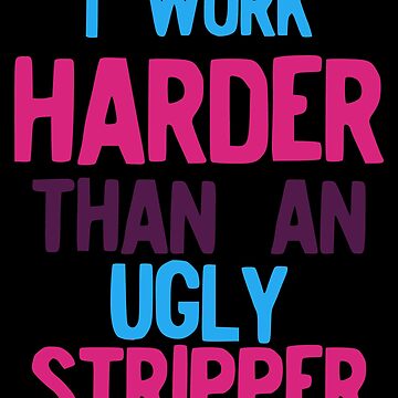 I Work Harder Than An Ugly Stripper Funny 80s Retro Style graphic Leggings  for Sale by NoveltyMerch