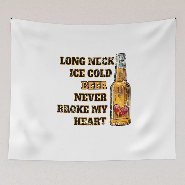Item preview, Long Neck Iced Cold Beer Never Broke My Heart designed and sold by EngineJuan.