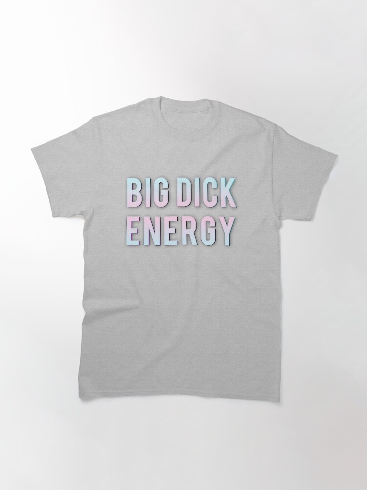 Big Dick Energy T Shirt Von Mensijazavcevic Redbubble 3332