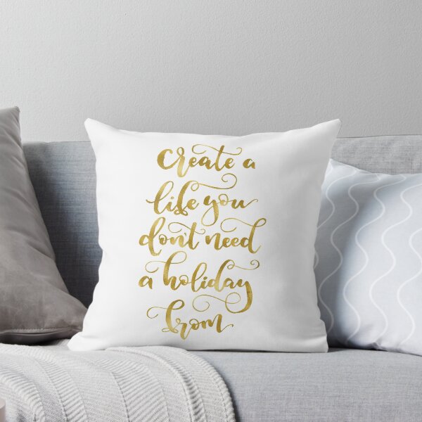 Item preview, Create a life you don't need a holiday from | Gold designed and sold by RebeccaFlaherty.