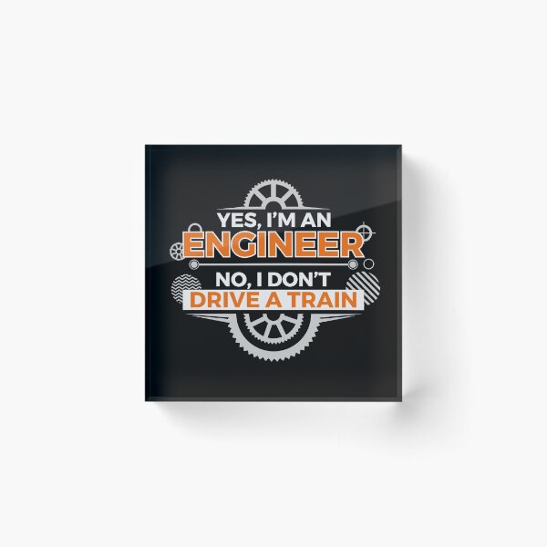 Item preview, Yes, I'm an engineer. No, I don't drive a train.  designed and sold by Maria Garcia.