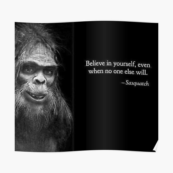 Sasquatch: Believe in yourself Poster