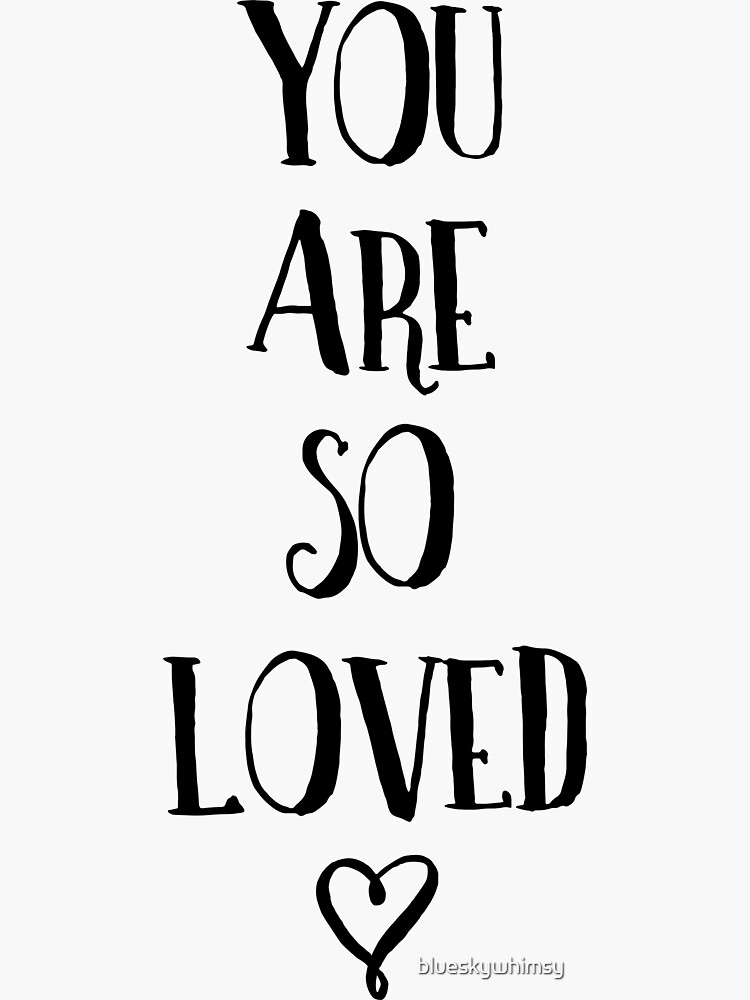 "You Are So Loved Typography Quote" Sticker for Sale by blueskywhimsy