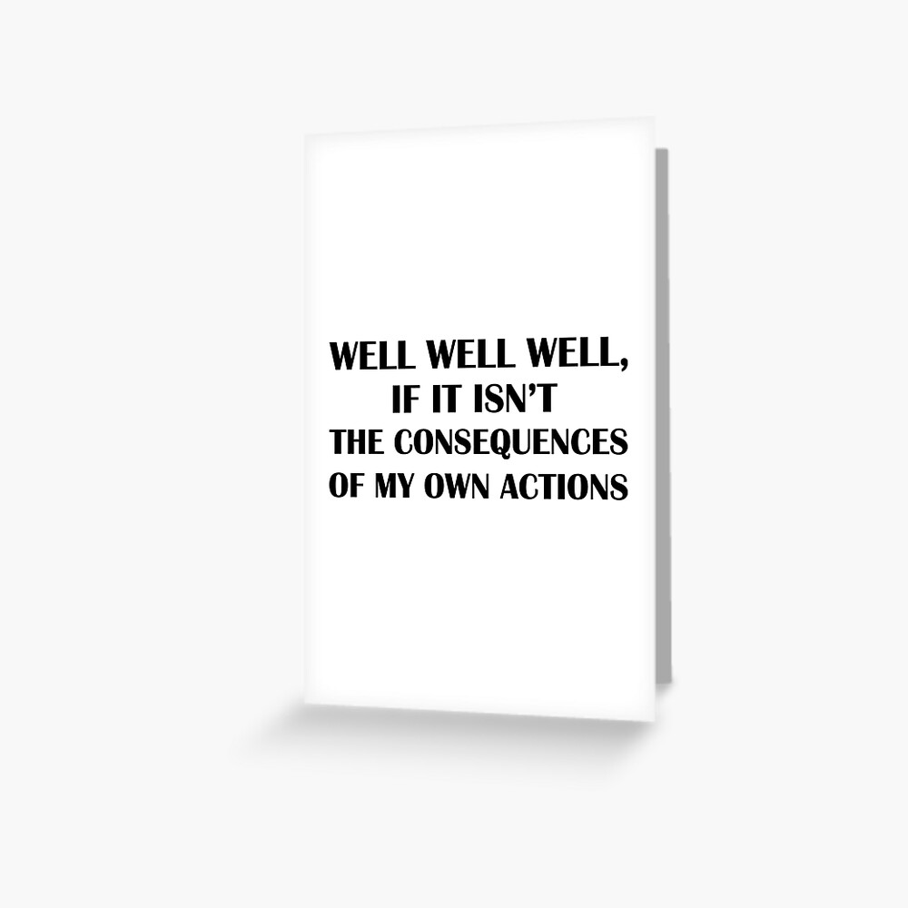 "Consequences of my own Actions" Greeting Card by TeutonDesigns Redbubble