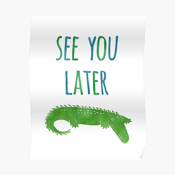 See You Later Alligator Posters Redbubble