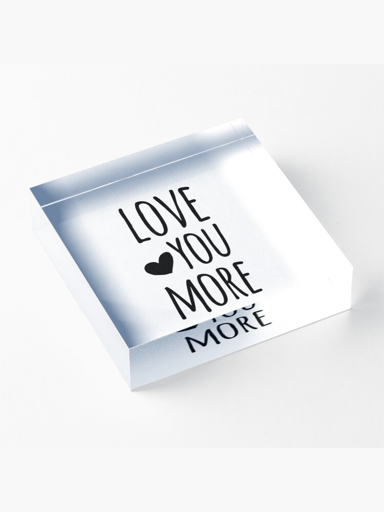 Alternate view of Love You More Quote Acrylic Block