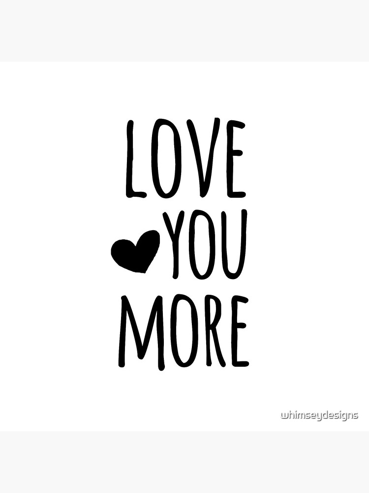Love You More Quote by whimseydesigns