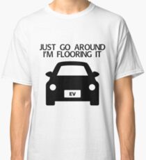Electric Car Sticker - Just Go Around, I'm Flooring It Classic T-Shirt