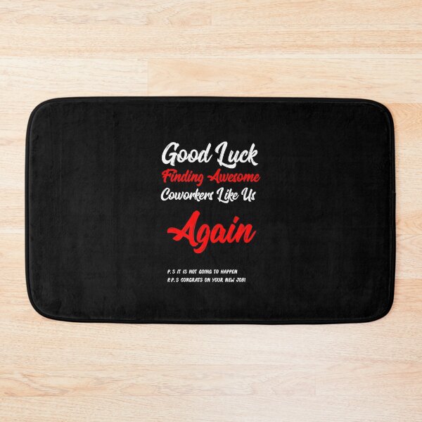 Item preview, Good Luck Finding Awesome Coworkers Like Us Again! P.S. It is Not Going Happen P.P.S. Congrats On Your New Job! designed and sold by TeesYouWant.