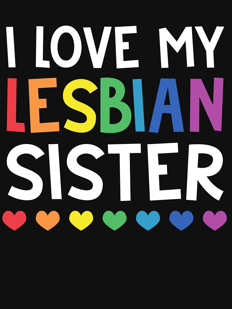 I Love My Lesbian Sister Lgbt Gay Lesbian Pride T Shirt T Shirt For Sale By Teesalim 9043