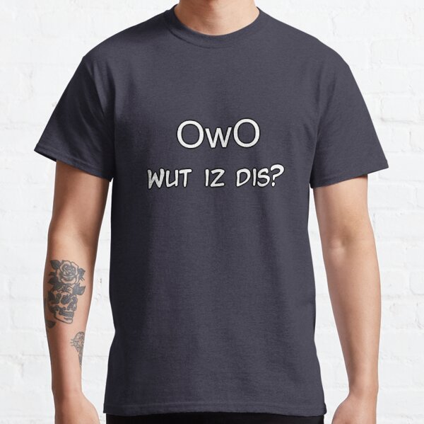 OwO Wut Iz Dis? Classic T-Shirt