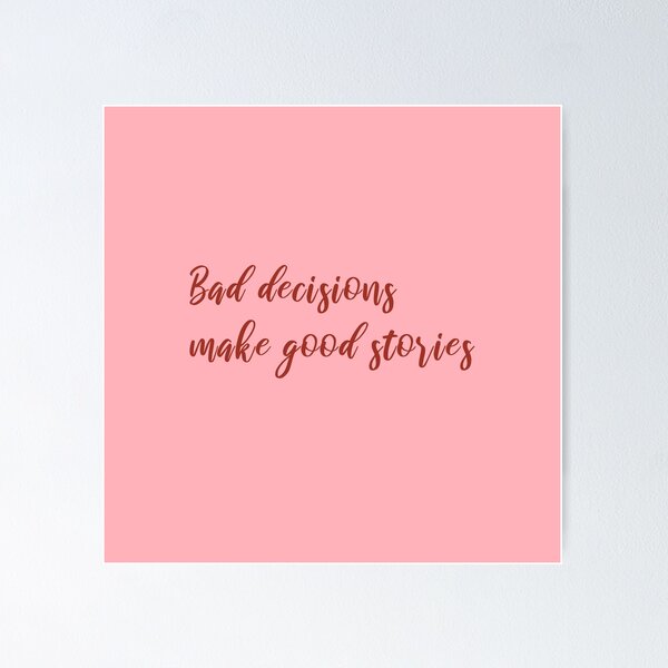Item preview, Bad Decisions Make Good Stories designed and sold by cadinera.