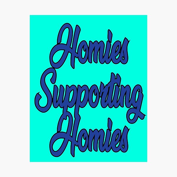 Item preview, homies supporting homies designed and sold by SneakyBz.