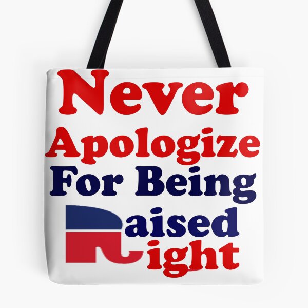 Item preview, NEVER APOLOGIZE FOR BEING RAISED RIGHT - REPUBLICAN designed and sold by CalliopeSt.
