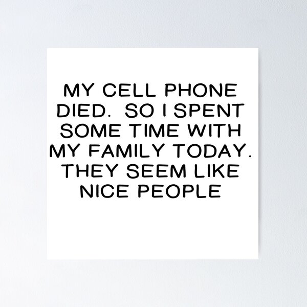 Item preview, MY CELL PHONE DIED.  SPENT TIME WITH FAMILY designed and sold by CalliopeSt.