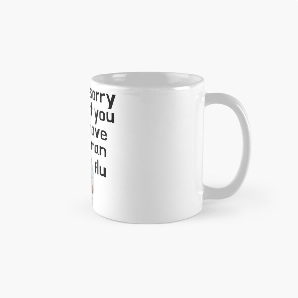 Item preview, I'm sorry sir but you have man flu designed and sold by WeMadeOurWorld.