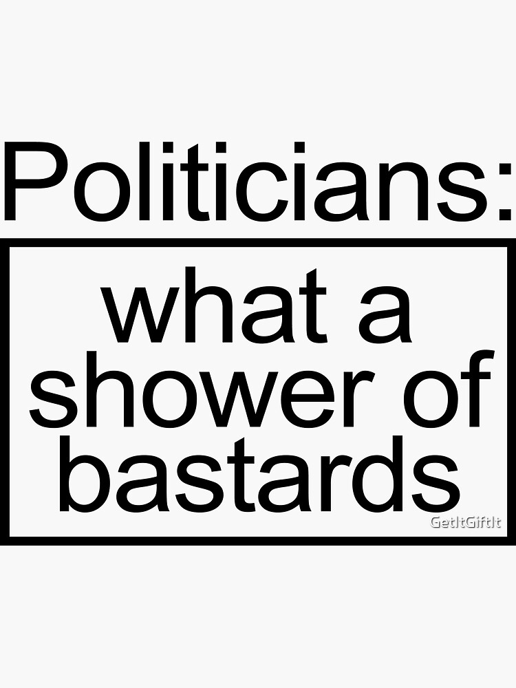 "Politicians What A Shower Of Bastards" Sticker for Sale by GetItGiftIt Redbubble