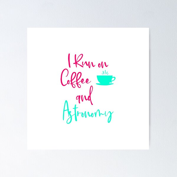 Item preview, I Run on Coffee and Astronomy Fun Space Quote designed and sold by at85productions.