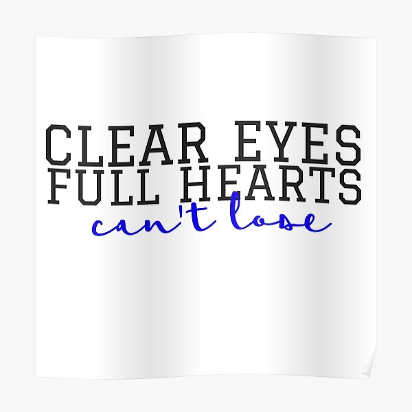 Clear Eyes Full Hearts Can 39 T Lose Poster By Annmariestowe Redbubble